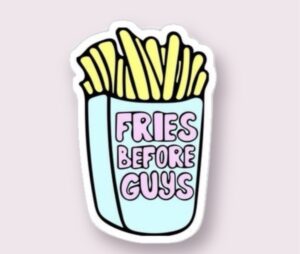 Fries Before Guys - Sticker